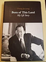 Born of This Land: My Life Story by Chung Ju-yung, English book cover